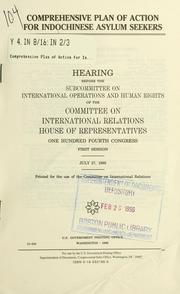Cover of: Comprehensive plan of action for Indochinese asylum seekers: hearing before the Subcommittee on International Operations and Human Rights of the Committee on International Relations, House of Representatives, One Hundred Fourth Congress, first session, July 27, 1995.