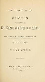 Cover of: The coming peace.: Oration delivered before the City council and citizens of Boston, on the one hundred and fifteenth anniversary of the Declaration of independence, July 4, 1891