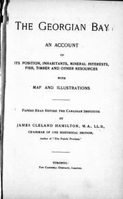 Cover of: The Georgian Bay: an account of its position, inhabitants, mineral interests, fish, timber and other resources : papers read before the Canadian Institute