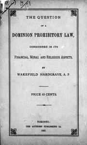 Cover of: The question of a Dominion prohibitory law: considered in its financial, moral and religious aspects