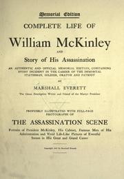 Cover of: Complete life of William McKinley and story of his assassination: an authentic and official memorial edition, containing every incident in the career of the immortal statesman, soldier, orator and patriot