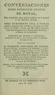 Cover of: Conversaciones sobre diferentes asuntos de moral, muy a propósito para imbuir y educar en la piedad á las señoritas jóvenes by Pierre Collot, Pierre Collot