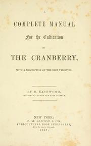 Cover of: A complete manual for the cultivation of the cranberry by B. Eastwood