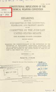 Cover of: Constitutional implications of the Chemical Weapons Convention: hearing before the Subcommittee on the Constitution, Federalism, and Property Rights of the Committee on the Judiciary, United States Senate, One Hundred Fourth Congress, second session ... September 10, 1996.