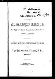 Cover of: Address in memory of the Rev. Ebenezer Dibblee, D.D.: for fifty-one years the minister of St. John's Church, Stamford : delivered in St. John's Church, Sunday, May 29, 1881