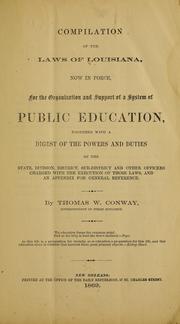 Cover of: Compilation of the laws of Louisiana, now in force, for the organization and support of a system of public education: together with a digest of the powers and duties of the state, division, district, sub-district and other officers charged with the execution of those laws, and an appendix for general reference.