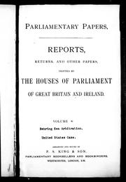 Cover of: Reports, returns and other papers printed by the Houses of Parliament of Great Britain and Ireland: Behring Sea arbitration, United States case