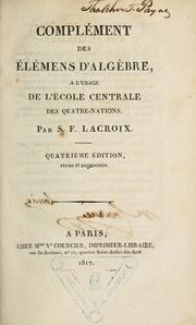 Cover of: Complément des Élémens d'algèbre, à l'usage de l'École Centrale des Quatre-Nations by Silvestre François Lacroix