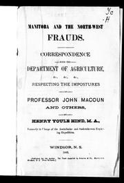 Cover of: Manitoba and the North-West frauds: correspondence with the Department of Agriculture, &c., &c., &c., respecting the impostures of Professor John Macoun and others