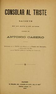 Cover of: Consolar al triste: sainete en un acto y en prosa