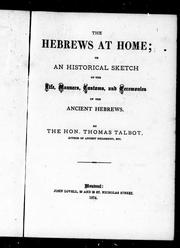 Cover of: The Hebrews at home, or, An historical sketch of the life, manners, customs, and ceremonies of the ancient Hebrews