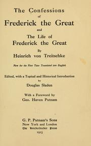 Cover of: The Confessions of Frederick the Great by by Heinrich von Treitschke, now for the first time tr. into English; ed., with a topical and historical introduction by Douglas Sladen, with a foreword by Geo. Haven Putnam.