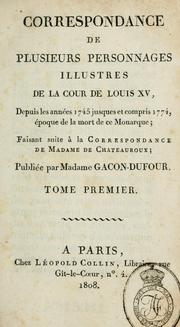 Cover of: Correspondance de plusieurs personnages illustres de la cour de Louis XV: depuis les années 1745 jusques et compris 1774, époque de la mort de ce Monarque