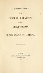 Cover of: Correspondence on the present relations between Great Britain and the United States of America.
