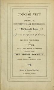 A concise view of the origin, constitution, and proceedings of the Honorable Society of the Governor and Assistants of London of the New Plantation in Ulster
