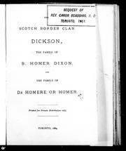 The Scotch border clan Dickson, the family of B. Homer Dixon and the family of B. Homer Dixon and the family of De Homere or Homer by Benjamin Homer Dixon