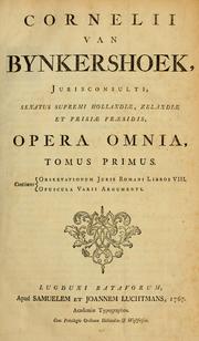 Cover of: Cornelii van Bynkershoek: jurisconsulti, Senatus Supremi Hollandiæ, zelandiæ ... Opera omnia ...