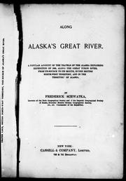 Cover of: Along Alaska's great river: a popular account of the travels of the Alaska exploring expedition of 1883, along the great Yukon River, from its source to its mouth, in the British North-West territory, and in the territory of Alaska
