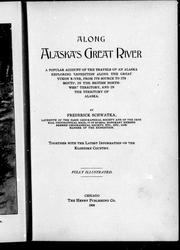 Cover of: Along Alaska's great river: popular account of an Alaska exploring expedition along the great Yukon River, from its source to its mouth, in the British North-West Territory and in the territory of Alaska