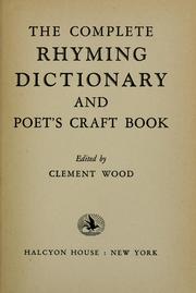 Cover of: The complete rhyming dictionary, and poet's craft book. by Wood, Clement