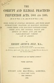 Cover of: corrupt and illegal practices preventions acts, 1883 and 1895.: [46 & 47 Vict C. 51, and 58 & 59 Vict. C. 40.]  With notes of judicial decisions, and with short introductory chapters on election petitions under these acts, election contests under these acts, the general policy and effect of these acts and the parliamentary common law of agency.