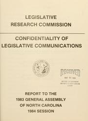 Cover of: Confidentiality of legislative communications: report to the 1983 General Assembly of the North Carolina, 1984 session