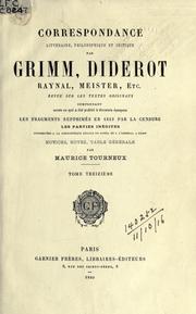 Cover of: Correspondance, littéraire, philosophique et critique par Grimm, Diderot, Raynal, Meister etc: revue sur les textes originaux, comprenant outre ce qui a été publié à diverses époques, les fragments supprimés en 1813 par la censure, les parties inédites conservées à la bibliothèque ducale de Gotha et à l'Arsenal à Paris. Notices, notes, table générale par Maurice Tourneux