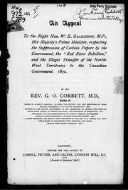 Cover of: An appeal to the Right Hon. W.E. Gladstone, M.P., Her Majesty's prime minister: respecting the suppression of certain papers by the government, the "Red River Rebellion," and the illegal transfer of the North-West Territories to the Canadian government, 1870