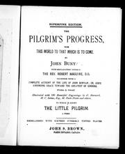 Cover of: The pilgrim's progress, from this world to that which is to come by by John Bunyan ; with explanatory notes by Robert Maguire, together with a complete account of the life of John Bunyan, or, God's abounding grace toward the greatest of sinners, written by himself ; illustrated with 130 beautiful engravings by F. Barnard, H. C. Selous, M. Paolo Priolo and others ; to which is added The little pilgrim, a poem