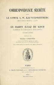 Cover of: Correspondance secrete entre le comte A.W. Kaunitz-Rietberg, ambassadeur imperial a Paris et le baron Ignaz de Koch, secretaire de l'Imperatrice Marie Therese, 1750-1752