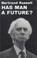 Cover of: Has Man a Future?