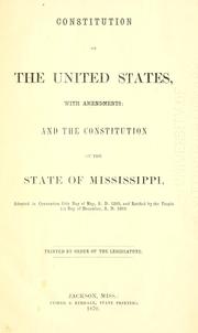 Cover of: Constitution of the United States, with amendments, and the constitution of the state of Mississippi: adopted in convention 15th day of May, A.D. 1868 and ratitied by the people 1st day of December, A.D. 1869.