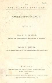 Cover of: Correspondence, between the Hon. F. H. Elmore, one of the South Carolina delegation in Congress, and James G. Birney, one of the secretaries of the American Anti-Slavery Society. by Birney, James Gillespie
