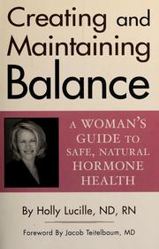 Cover of: Creating and maintaining balance: a woman's guide to safe, natural hormone health