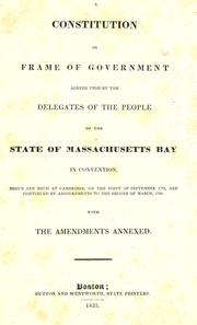 Cover of: A constitution or frame of government: agreed upon by the delegates of the people of the state of Massachusetts Bay in convention, begun and held at Cambridge on the first of September 1779 and continued by adjournments to the second of March 1780 with the amnendments annexed.