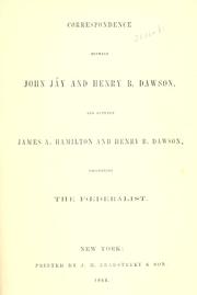 Cover of: Correspondence between John Jay and Henry B. Dawson, and between James A. Hamilton and Henry B. Dawson, concerning the Federalist