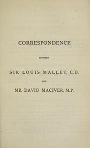 Cover of: Correspondence between Sir Louis Mallet, C.B., and Mr. David Maciver, M.P.