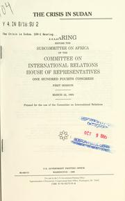 Cover of: The crisis in Sudan: hearing before the Subcommittee on Africa of the Committee on International Relations, House of Representatives, One Hundred Fourth Congress, first session, March 22, 1995.