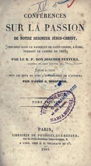 Cover of: Conférences sur la Passion de Notre Seigneur Jesus-Christ: prêchées dans la Basilique de Saint-Pierre, à Rome pendant le carême de 1847