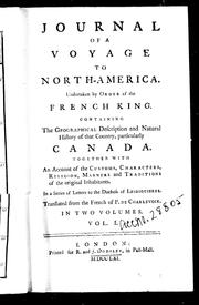 Cover of: Journal of a voyage to North-America: undertaken by order of the French King : containing the geographical description and natural history of that country, particularly Canada, together with an account of the customs, characters, religion, manners and traditions of the original inhabitants, in a series of letters to the Duchess of Lesdiguieres