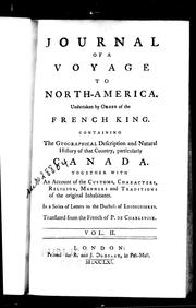 Cover of: Journal of a voyage to North-America: undertaken by order of the French King : containing the geographical description and natural history of that country, particularly Canada, together with an account of the customs, characters, religion, manners and traditions of the original inhabitants, in a series of letters to the Duchess of Lesdiguieres