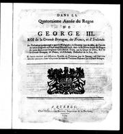 Cover of: Dans la quatorzieme année du regne de George III, roi de la Grande Bretagne, de France, et d'Irelande: au Parlement commencé et tenu à Westminster, le dixieme jour de mai, de l'année de notre Seigneur mil sept cents soixante-huit, dans la huitieme année du regne de notre Souverain Seigneur George Trois ... et depuis continué par differentes remises au treizieme jour de janvier, mil sept cens soixante-quatorze; etant le septieme sceance du Treizieme Parlement de la Grande Bretagne.