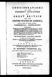 Cover of: Consideration on the present situation of Great Britain and the United States of America with a view to their future commercial connexions: containing remarks upon the pamphlet published by Lord Sheffield, entitled, "Observations on the Commerce of the American States;" and also on the Act of Navigation, so far as it relates to those states, interspersed with some observations upon the state of Canada, Nova Scotia, and the fisheries; and upon the connexion of the West Indies with America : together with various accounts, necessary to shew the state of the trade and shipping of both countries