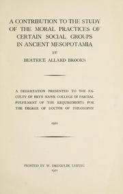 Cover of: A contribution to the study of the moral practices of certain social groups in ancient Mesopotamia | Beatrice Allard Brooks