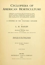 Cover of: Cyclopedia of American horticulture: comprising suggestions for cultivation of horticultural plants, descriptions of the species of fruits, vegetables, flowers and ornamental plants sold in the United States and Canada, together with geographical and biographical sketches, and a synopsis of the vegetable kingdom