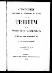 Cover of: Discourses delivered at Notre-Dame de Québec during the triduum of the Society of St.-Vincent-de-Paul on the 21st, 22nd & 23rd December 1863 | 