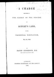 A charge delivered to the clergy of the diocese of Rupert's Land by Church of England. Diocese of Rupert's Land. Bishop (1849-1864 : Anderson)