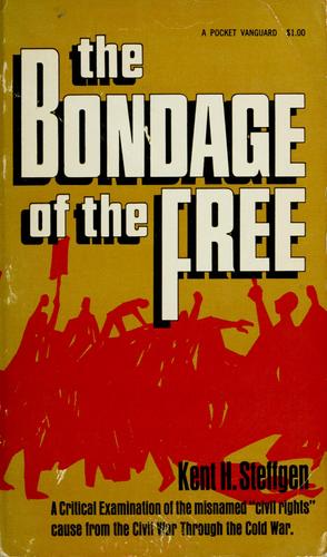 The bondage of the free. by Kent H. Steffgen