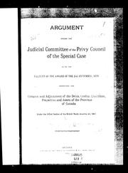 Cover of: Argument before the Judicial Committee of the Privy Council of the special case as to the validity of the award of the 3rd September, 1870: respecting the division and adjustment of the debts, credits, liabilities, properties and assets of the province of Canada, under the 142nd section of the British North America Act, 1867
