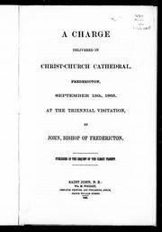 Cover of: A charge delivered in Christ-Church Cathedral, Fredericton, September 13th, 1865, at the triennial visitation